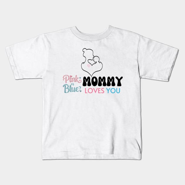 Cute Pink Or Blue Mommy Loves You Baby Gender Reveal Baby Shower Mother's Day Kids T-Shirt by Motistry